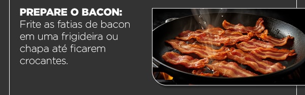 Frite as fatias de bacon em uma frigideira ou chapa at ficarem crocantes.